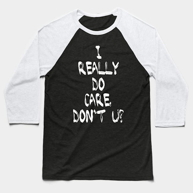 I Really DO Care, Don't U? Baseball T-Shirt by omardakhane